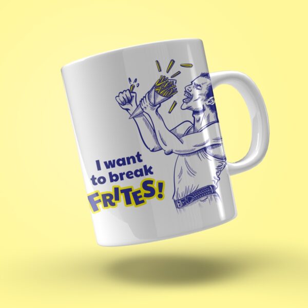 Mug "I want to break frites"