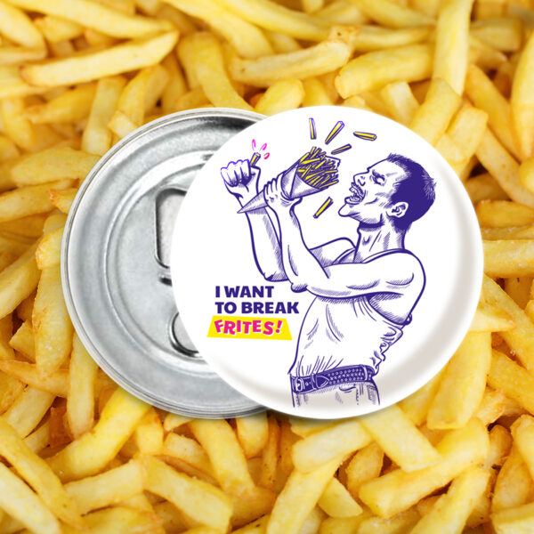 Décapsuleur  "I want to break frites"