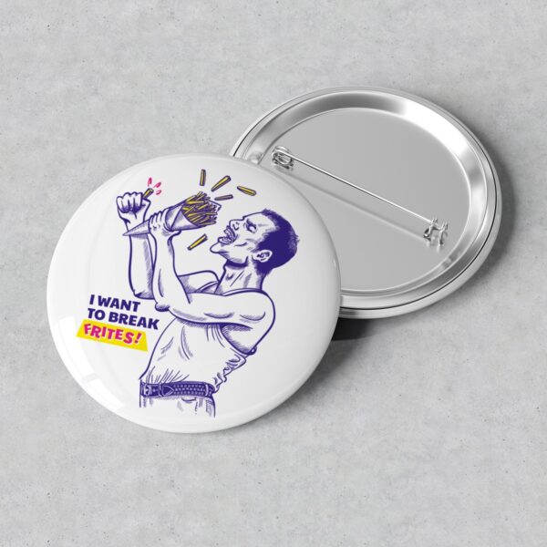 Gros badge "I Want to break frites"
